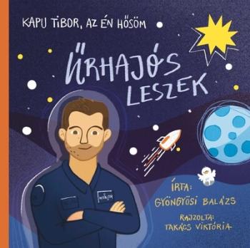 Kapu Tibor, az én hősöm - Űrhajós leszek Kép