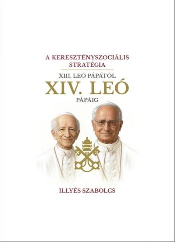 A keresztényszociális stratégia - XIII. Leó pápától XIV. Leó pápáig Kép