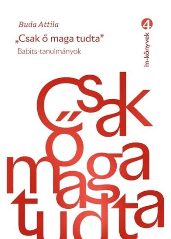 Csak ő maga tudta - Babits-tanulmányok 1.Kép