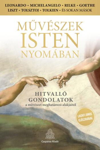 Művészek Isten nyomában - Hitvalló gondolatok a művészet meghatározó alakjaitól Kép
