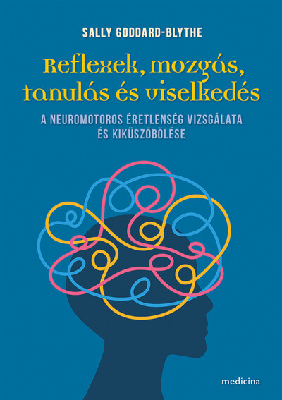 Reflexek, mozgás, tanulás és viselkedés - A neuromotoros éretlenség vizsgálata és kiküszöbölése