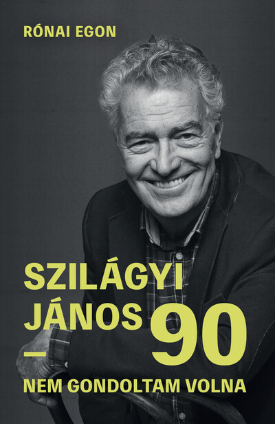 Szilágyi János 90 - Nem gondoltam volna