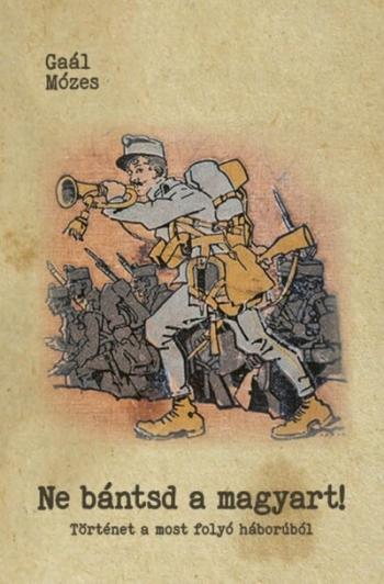 Ne bántsd a magyart! - Történet a most folyó háborúból Kép