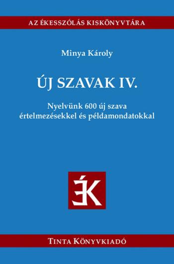 Új szavak IV. - Nyelvünk 600 új szava értelmezésekkel és példamondatokkal Kép