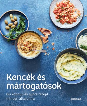 Kencék és mártogatósok - 80 könnyű és gyors recept minden alkalomra Kép