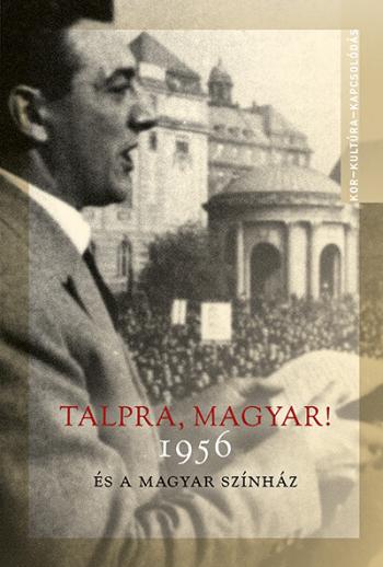 Talpra, magyar! - 1956 és a magyar színház Kép