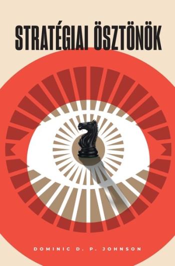 Stratégiai ösztönök - A kognitív torzítások adaptív előnyei a nemzetközi politikában Kép