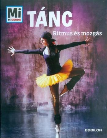 Tánc - Ritmus és mozgás /Mi Micsoda Kép