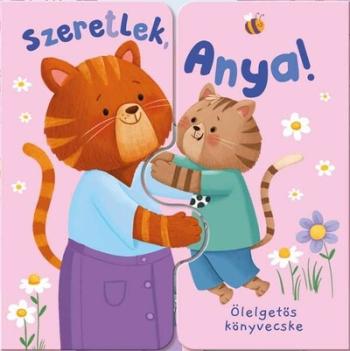 Ölelgetős könyvecske - Szeretlek, Anya! Kép