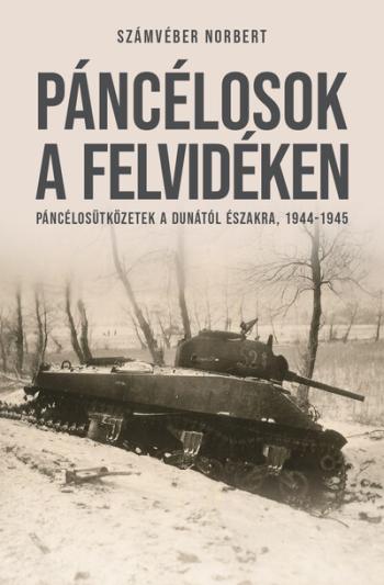 Páncélosok a Felvidéken - Páncélosütközetek a Dunától északra, 1944-1945 Kép
