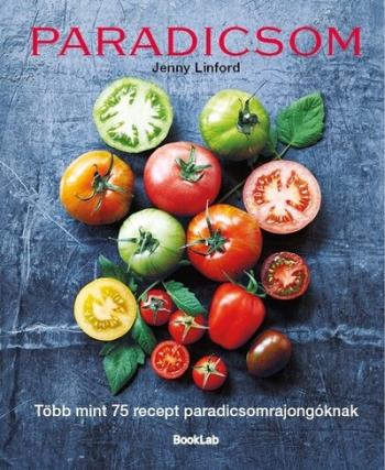 PARADICSOM - Több mint 75 recept paradicsomrajongóknak Kép