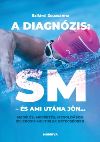 A diagnózis: SM - és ami utána jön... - Megélés, megértés, megoldások sclerosis multiplex betegségben 1.Kép