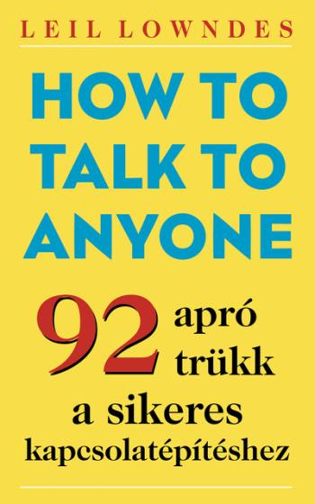 How to Talk to Anyone - 92 apró trükk a sikeres kapcsolatépítéshez Kép