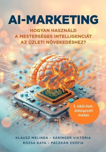 AI-marketing - Hogyan használd a mesterséges intelligenciát az üzleti növekedéshez (2. átdolgozott, kibővített kiadás) 1.Kép