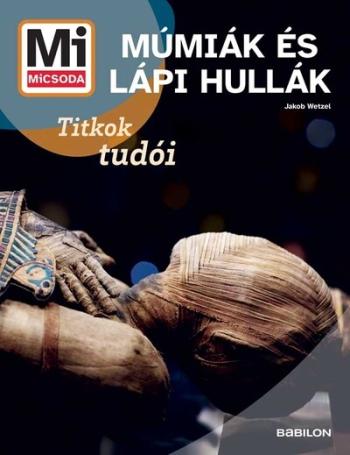 Múmiák és lápi hullák - Titkok tudói - Mi MICSODA Új generáció Kép