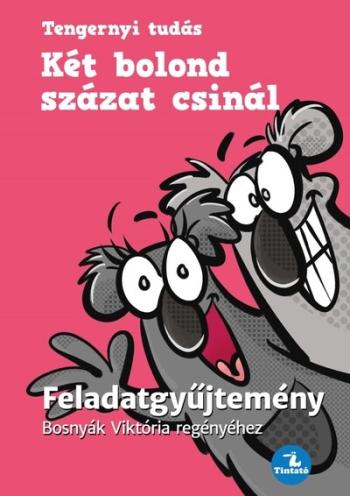 Két bolond százat csinál - Feladatgyűjtemény - Tengernyi Tudás Kép