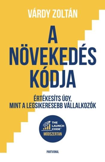 A növekedés kódja - Értékesíts úgy, mint a legsikeresebb vállalkozók Kép