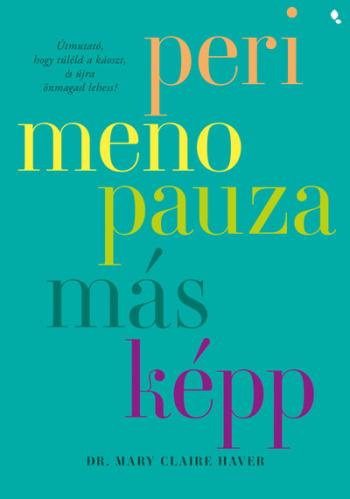 Perimenopauza másképp - Útmutató, hogy túléld a káoszt, és újra önmagad lehess! Kép