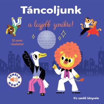 Táncoljunk a legjobb zenékre! - Kis zenélő könyveim Kép