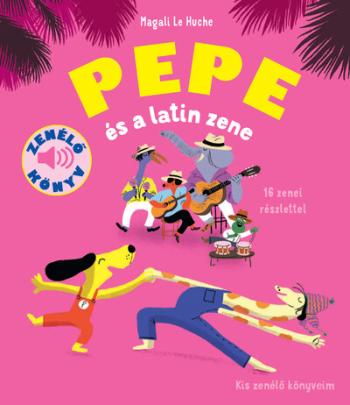 Pepe és a latin zene - Kis zenélő könyveim Kép
