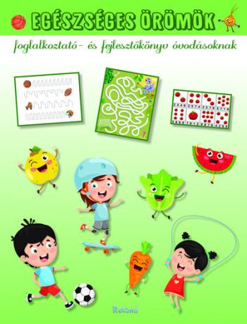 Egészséges örömök - Foglalkoztató- és fejlesztőkönyv óvodásoknak Kép