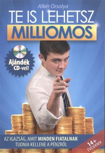 Te is lehetsz milliomos + CD - Az igazság, amit minden fiatalnak tudnia kellene a pénzről Kép