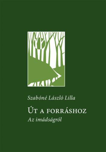 Út a forráshoz - Az imádságról Kép