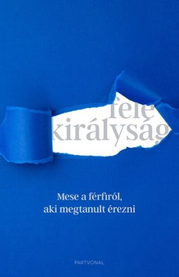 Fele királyság - Mese a férfiról, aki megtanult érezni Kép