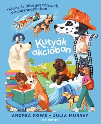 Kutyák akcióban - Hősies és hűséges társaink a mindennapokban Kép