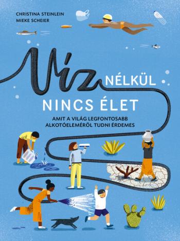 Víz nélkül nincs élet - Amit a világ legfontosabb alkotóeleméről tudni érdemes Kép