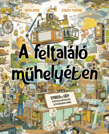 A feltaláló műhelyében - Ember és gép kivételes kapcsolata az évszázadok során Kép