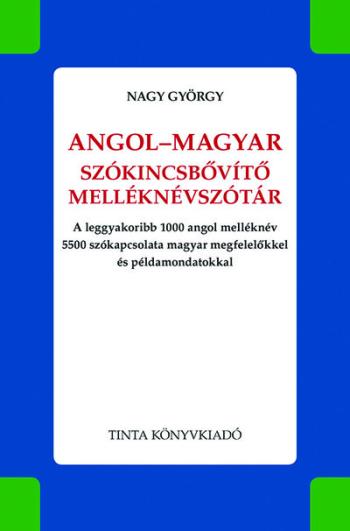 Angol-magyar szókincsbővítő melléknévszótár - A leggyakoribb 1000 angol melléknév 5500 szókapcsolata magyar megfelelőkkel és pél Kép