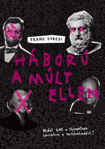 Háború a múlt ellen - Miért kell a Nyugatnak harcolnia a történelméért? Kép