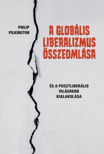 A globális liberalizmus összeomlása - És a posztliberális világrend kialakulása Kép