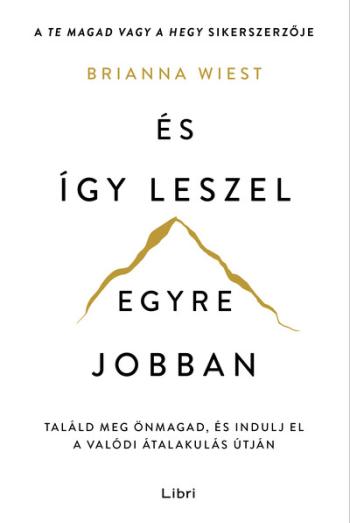 És így leszel egyre jobban - Találd meg önmagad, és indulj el a valódi átalakulás útján Kép