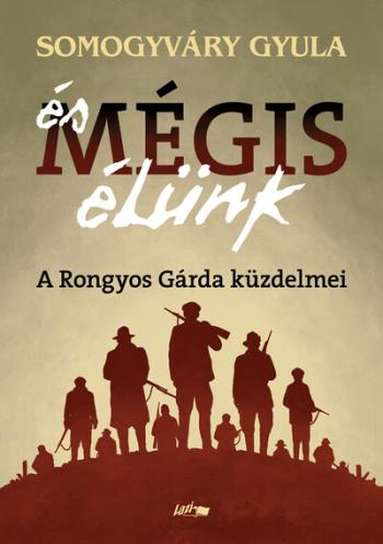 És mégis élünk - A Rongyos Gárda küzdelmei Kép