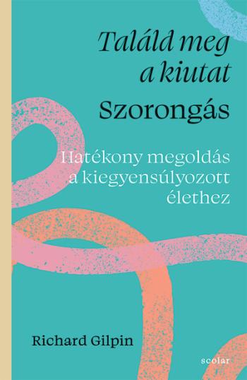 Találd meg a kiutat - Szorongás - Hatékony megoldás a kiegyensúlyozott élethez Kép