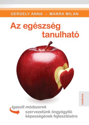 Az egészség tanulható - Igazolt módszerek szervezetünk öngyógyító képességének fejlesztésére Kép
