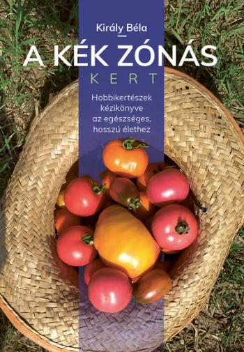 A kék zónás kert - Hobbikertészek kézikönyve az egészséges, hosszú élethez Kép
