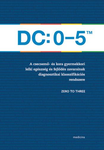 A DC: 0–5TM: A csecsemő- és kora gyermekkori lelki egészség és fejlődés zavarainak diagnosztikai klasszifikációs rendsze Kép