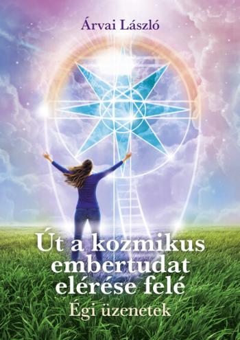 Út a kozmikus embertudat elérése felé - Égi üzenetek 1.Kép