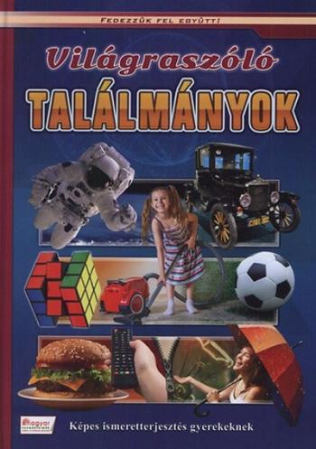 Világraszóló találmányok - Képes ismeretterjesztés gyerekeknek /Fedezzük fel együtt!. Kép