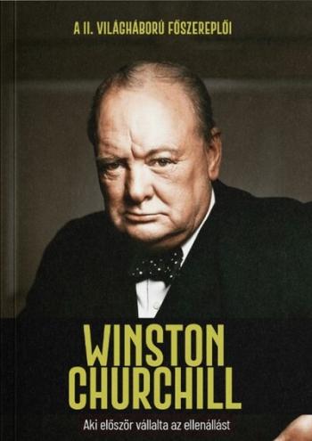 Winston Churchill - Aki először vállalta az ellenállást - A II. világháború főszereplői Kép