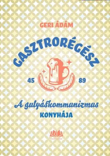 Gasztrorégész - A gulyáskommunizmus konyhája Kép
