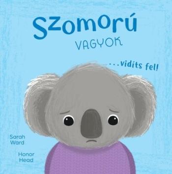 Szomorú vagyok… vidíts fel! - Én és az érzéseim Kép