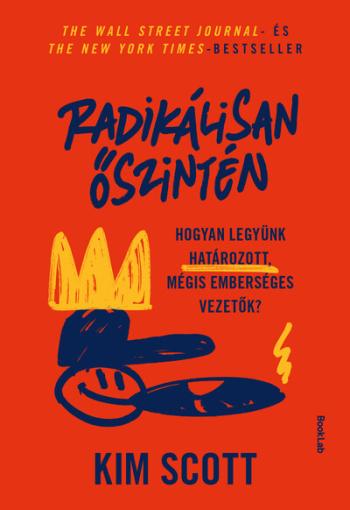 Radikálisan őszintén - Hogyan legyünk határozott, mégis emberséges vezetők Kép