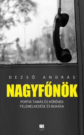 Nagyfőnök - Portik Tamás és körének felemelkedése és bukása Kép