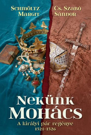 Nekünk Mohács - A királyi pár regénye 1521-1526 Kép