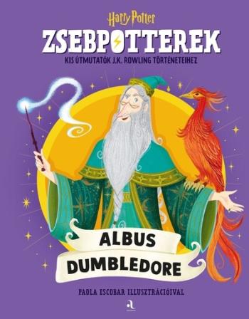 ZsebPotterek - Albus Dumbledore - Kis útmutatók J.K. Rowling Harry Potter-történeteihez Kép