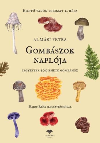 Gombászok naplója - Jegyzetek 200 ehető gombához Kép